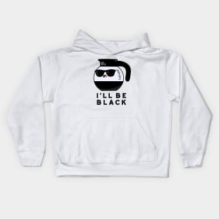 I'll Be Black Cute Coffee Pot Pun Kids Hoodie